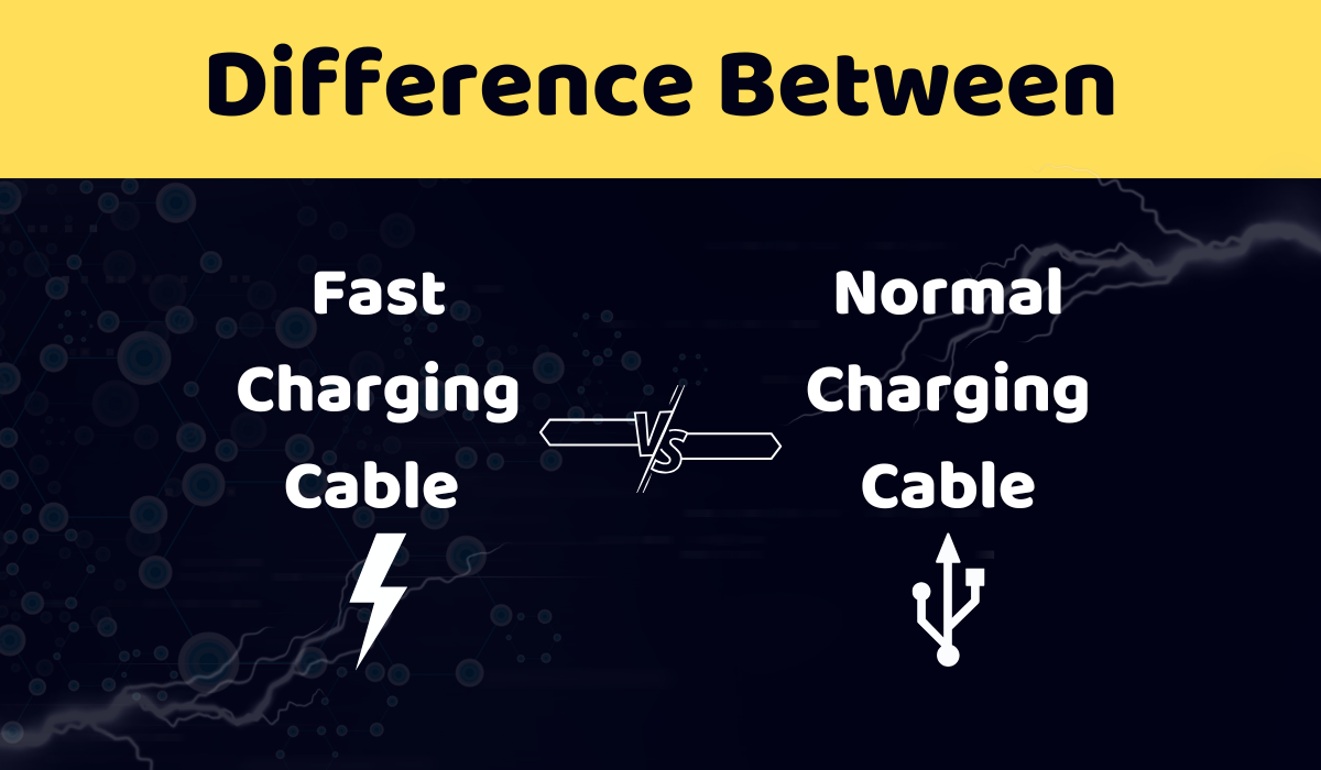 Difference Between Fast Charging Cable vs. Normal Charging Cable